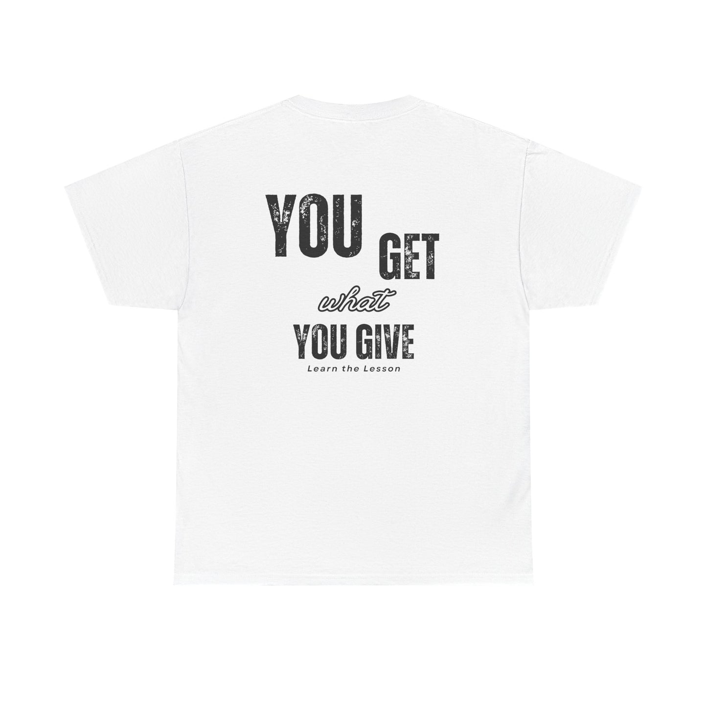 You Get What You Give, Classic Unisex soft cotton T-Shirt