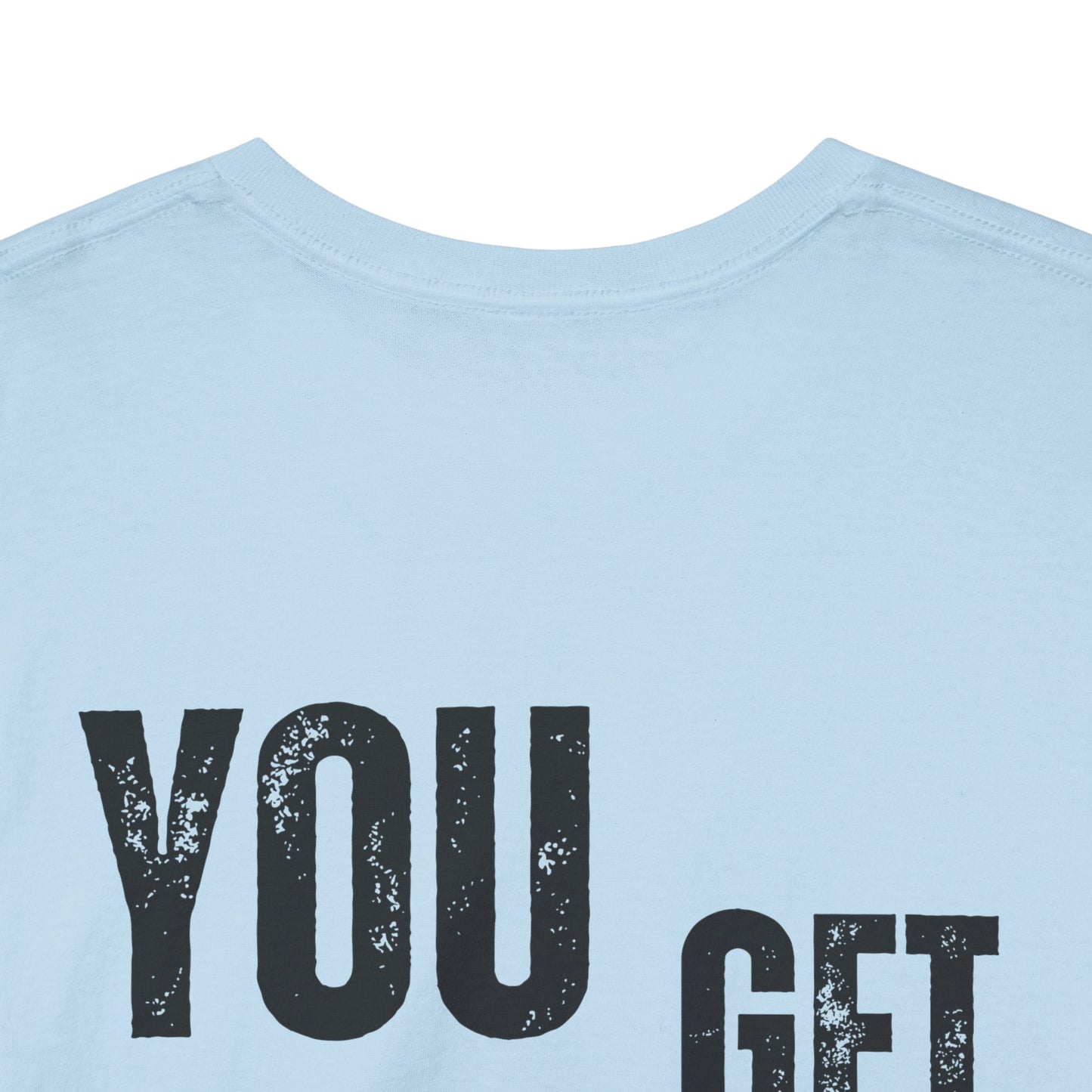 You Get What You Give, Classic Unisex soft cotton T-Shirt