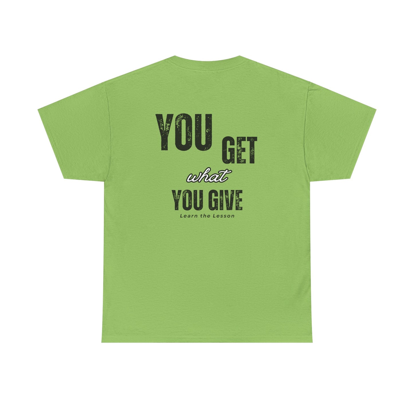 You Get What You Give, Classic Unisex soft cotton T-Shirt