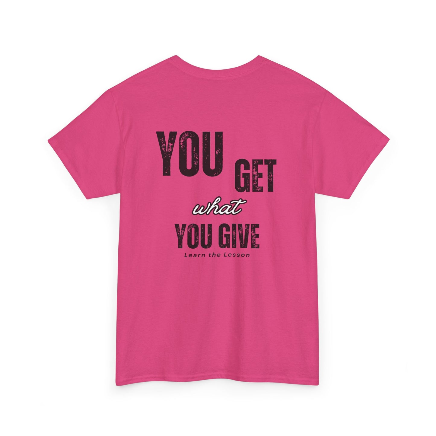 You Get What You Give, Classic Unisex soft cotton T-Shirt