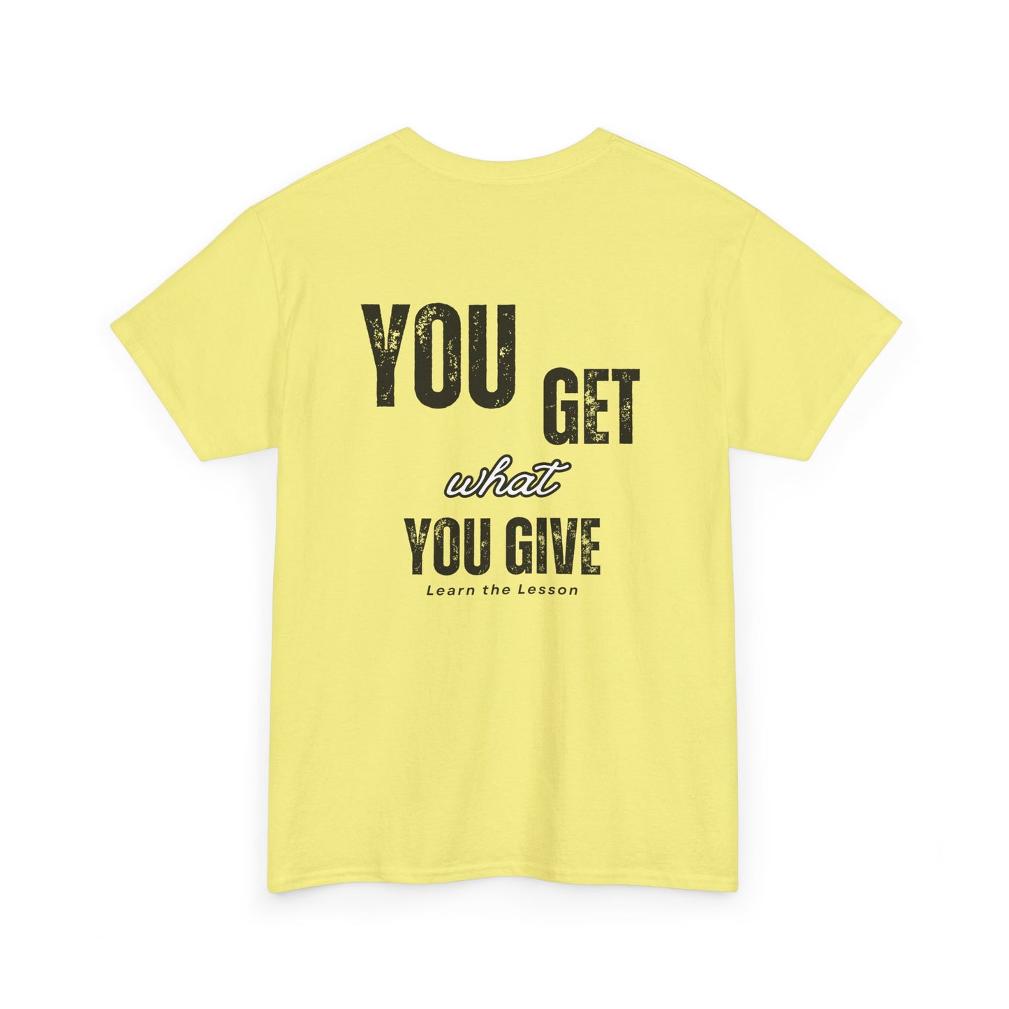 You Get What You Give, Classic Unisex soft cotton T-Shirt