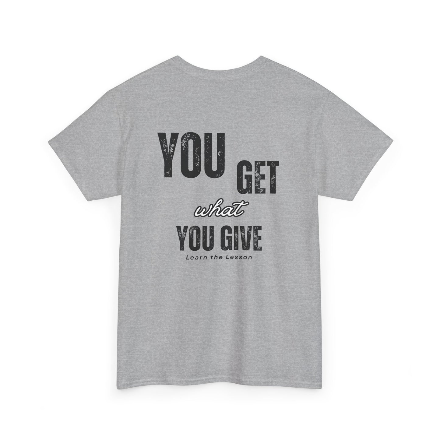 You Get What You Give, Classic Unisex soft cotton T-Shirt