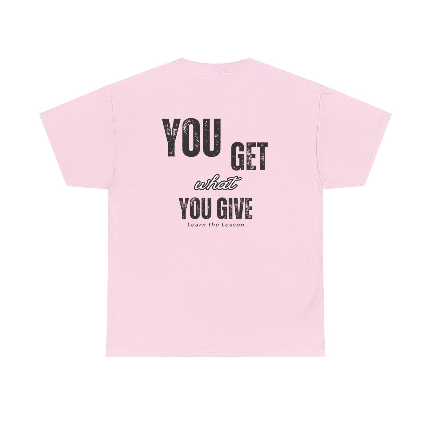 You Get What You Give, Classic Unisex soft cotton T-Shirt