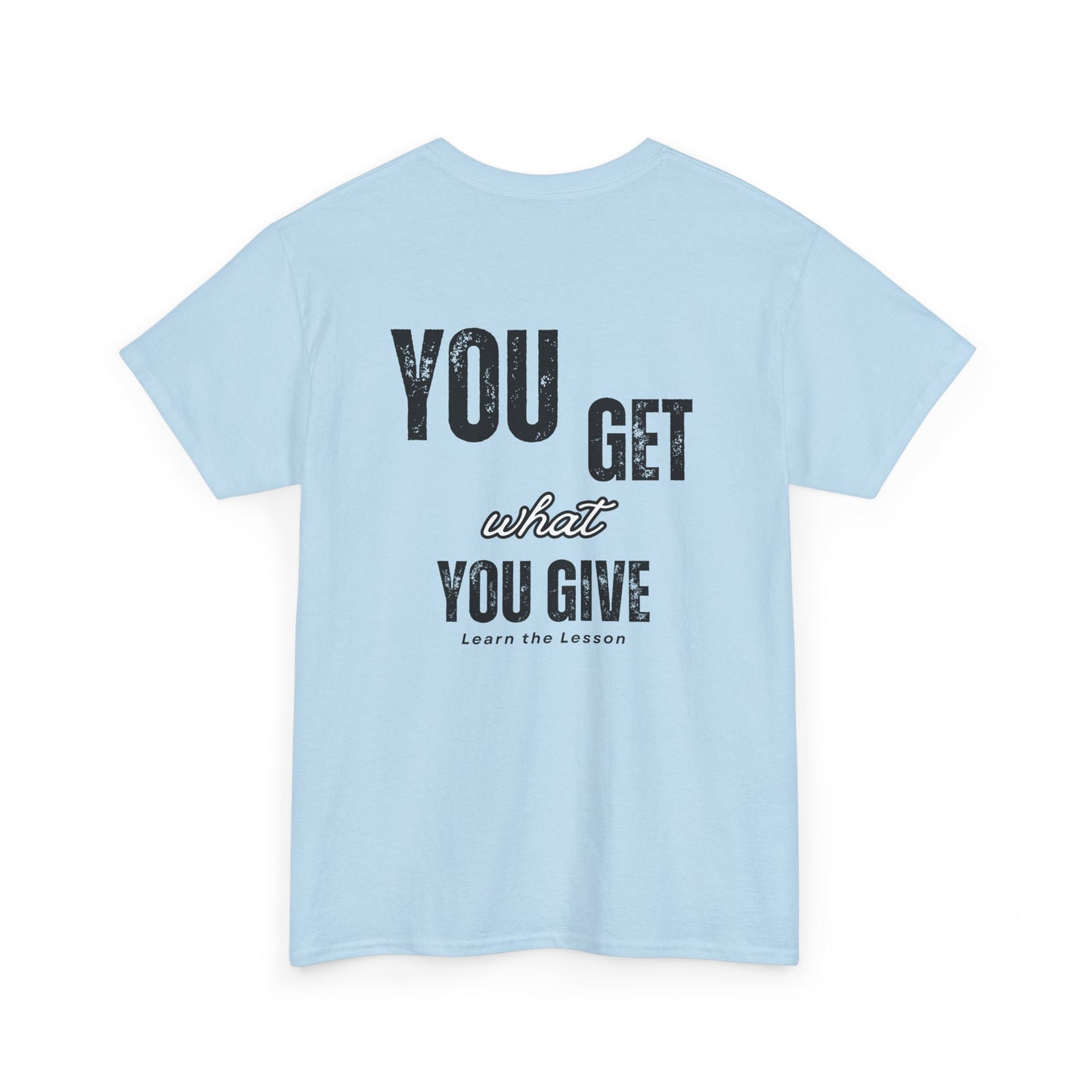 You Get What You Give, Classic Unisex soft cotton T-Shirt